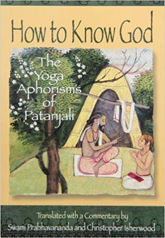 How to Know God: The Yoga Aphorisms of Patanjali by Swami Prabhavananda